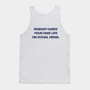 Nobody cares your fake life on social media Tank Top